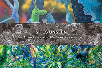 SITES UNSEEN - An endless call to life from the center - 
