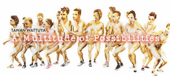 タワン・ワトゥヤ：「A Multitude of Possibilities/ 無限の可能性」個展 ー 「Flash Art」